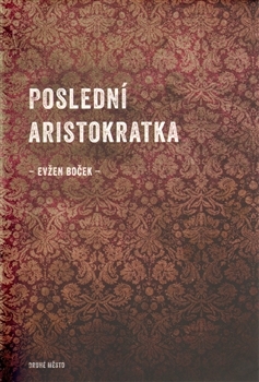 Poslední aristokratka - Evžen Boček