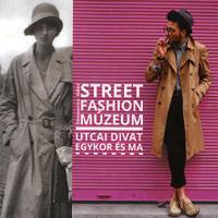 Street Fashion Múzeum - Utcai divat egykor és ma