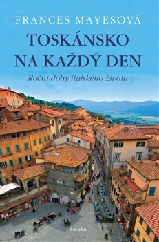 Toskánsko na každý den - Frances Mayes