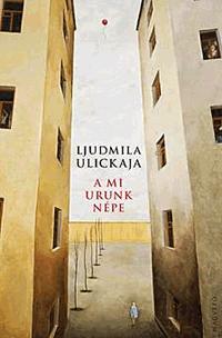 A mi Urunk népe - Ljudmila Ulickaja