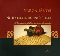 Nehéz életek, könnyű ételek - János J. Varga