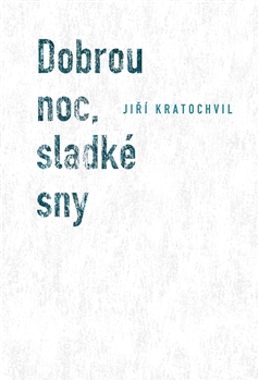 Kniha Dobrou noc, sladké sny - Jiří Kratochvil