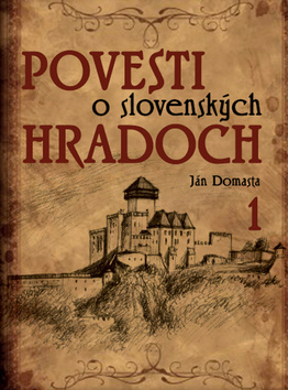 Povesti o slovenských hradoch 1 - Ján Domasta