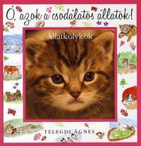 Kniha Ó, azok a csodálatos állatok! - Ágnes Telegdi