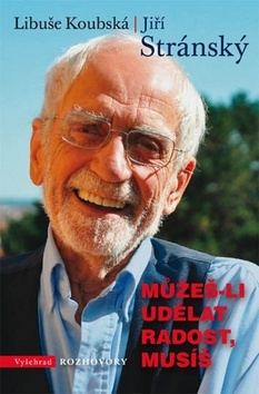 Kniha Můžeš-li udělat radost, musíš - Jiří Stránský,Libuše Koubská
