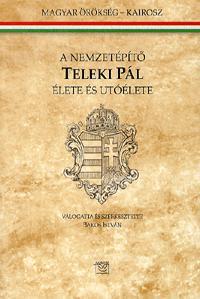 A nemzetépítő Teleki Pál élete és utóélete