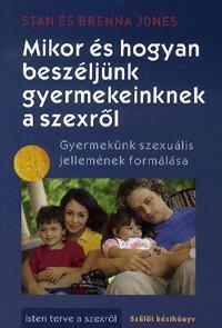 Kniha Mikor és hogyan beszéljünk gyermekeinknek a szexről - Kolektív autorov,Stan Jones