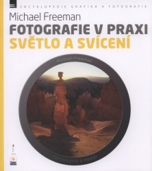 Fotografie v praxi: Světlo a svícení - Michael Freeman