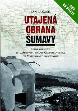 Kniha Utajená obrana Šumavy - Jan Lakosil