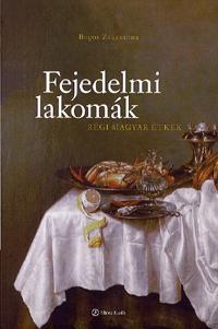 Kniha Fejedelmi lakomák - Zsuzsanna Bogos