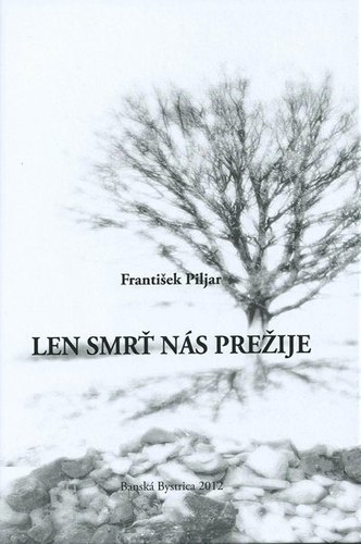 Len smrť nás prežije - František Piljar