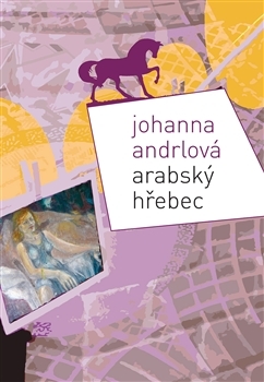 Kniha Arabský hřebec - Johanna Andrlová