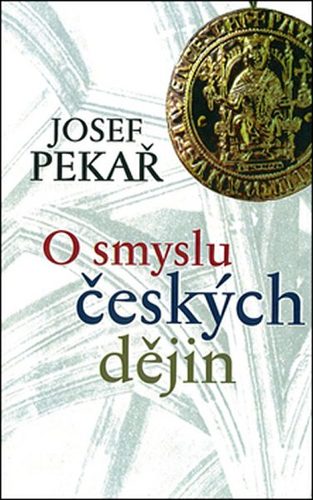 Kniha O smyslu českých dějin - Josef Pekař