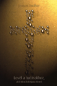 Kniha Levél a tudósokhoz, akik isten babérjaira törnek - Jacques Vauthier