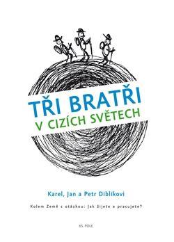 Kniha Tři bratři v cizích světech Kolem Země s otázkou: Jak žijete a pracujete?