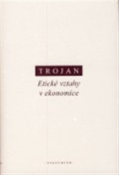 Etické vztahy v ekonomice - Jakub S. Trojan