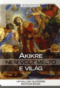 Akikre nem volt méltó e világ