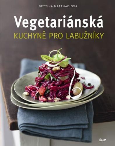Kniha Vegetariánská kuchyně pro labužníky - Bettina Matthaei