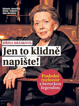 Kniha Jiřina Jirásková: Jen to klidně napište! - Michaela Remešová,Hana Höschlová,Roman Schuster