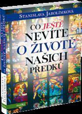 Co ještě nevíte o životě našich předků - Stanislava Jarolímková