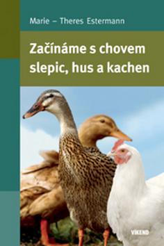 Začínáme s chovem slepic, hus a kachen - Marie-Theres Estermann