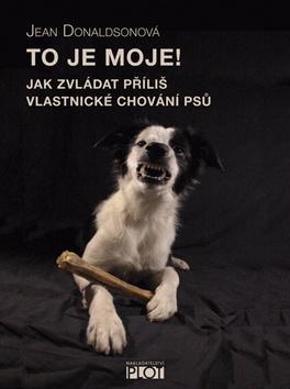 Kniha To je moje! - Jak zvládat příliš vlastnické chování psů
