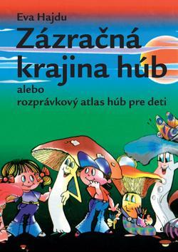 Kniha Zázračná krajina húb alebo rozprávkový atlas húb pre deti