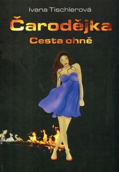 Kniha Čarodějka - Cesta ohně - Ivana Tischlerová