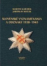 Slovenské vyznamenania a odznaky 1938 - 1945 - Jaroslav Kozák,Martin Karásek