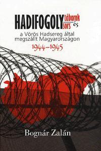 Hadifogolytáborok és hadifogolysors a Vörös Hadsereg által megszállt Magyarországon (1944-1945)