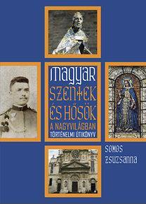 Kniha Magyar szentek és hősök a nagyvilágban - Zsuzsa Somos