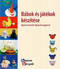 Kniha Bábok és játékok készítése - Kolektív autorov,Anett Gyenis