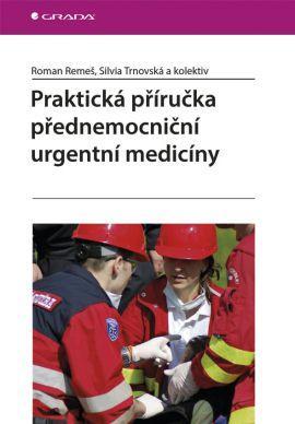 Praktická příručka přednemocniční urgentní medicíny - Kolektív autorov,Roman Remeš,Silvia Trnovská