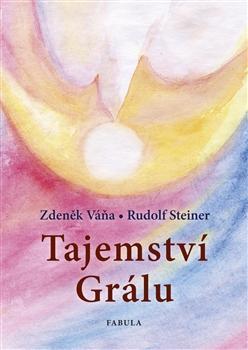 Tajemství Grálu - Zdeněk Váňa,Rudolf Steiner