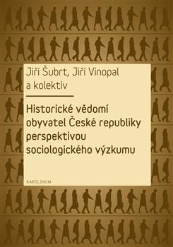 Kniha Historické vědomí obyvatel České republiky perspektivou sociologického výzkumu - Jiří Šubrt,Jiří Vinopal