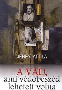 A vád, ami védőbeszéd is lehetett volna - Attila Jeney