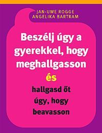 Beszélj úgy a gyerekkel, hogy meghallgasson és hallgasd őt úgy, hogy beavasson