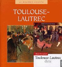 Toulouse-Lautrec élete + Toulouse-Lautrec album