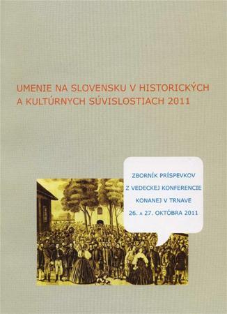 Umenie na Slovensku v historických a kultúrnych súvislostiach 2011 - Kolektív autorov