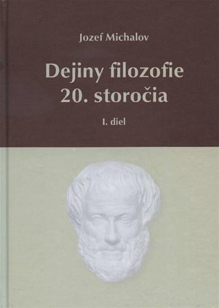 Dejiny filozofie 20. storočia - I. diel - Jozef Michalov