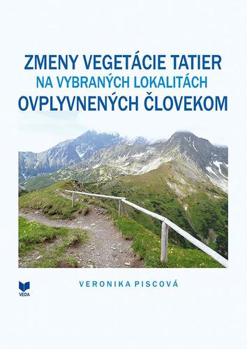 Zmeny vegetácie Tatier na vybraných lokalitách ovplyvnených človekom - Veronika Piscová