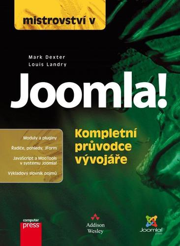 Mistrovství v Joomla! Kompletní průvodce vývojáře - Louis Landry,Mark Dexter