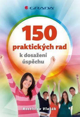 150 praktických rad k dosažení úspěchu - Rostislav Vlasák