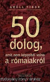 50 dolog, amit nem képzeltél volna a rómaiakról