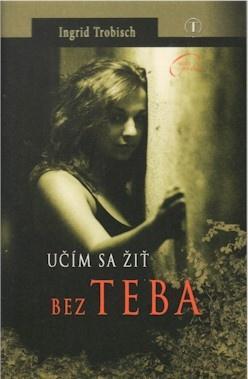 Učím sa žiť bez teba - Ingrid Trobischová