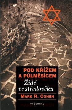 Pod křížem a půlměsícem - Mark R. Cohen