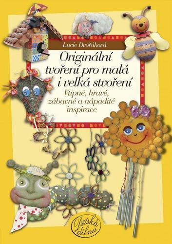 Kniha Originální tvoření pro malá i velká stvoření - Lucie Dvořáková