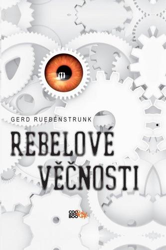 Kniha Rebelové věčnosti - Gerd Ruebenstrunk,Miroslava Urešová