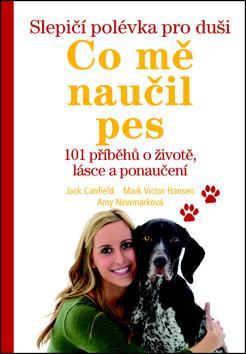 Kniha Slepičí polévka pro duši – Co mě naučil pes - 101 příběhů o životě, lásce a porozumění