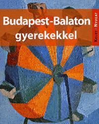Budapest-Balaton gyerekekkel - Kolektív autorov